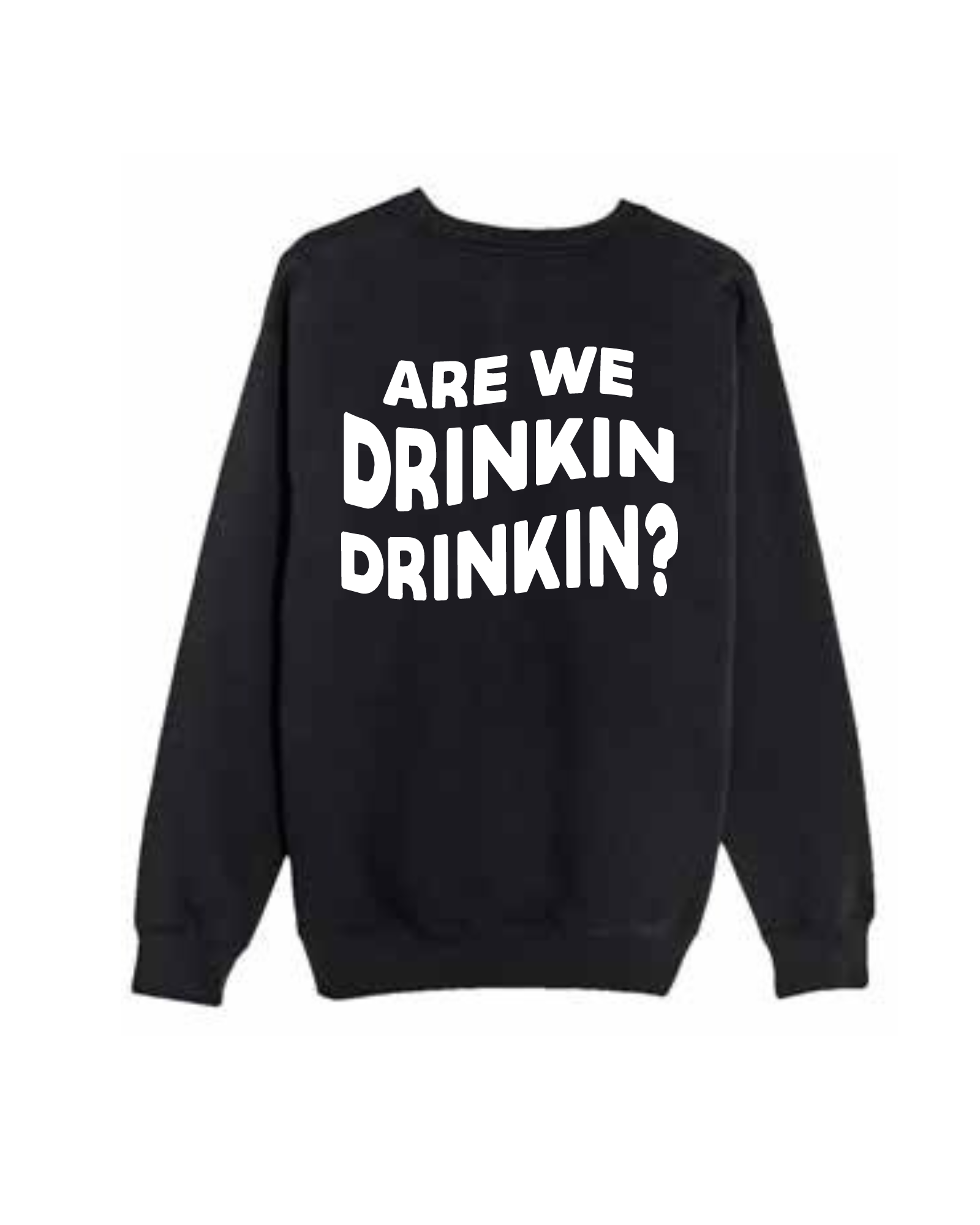 Drinkin' Drinkin' Crewneck